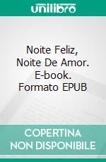 Noite Feliz, Noite De Amor. E-book. Formato EPUB ebook