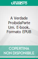 A Verdade ProibidaParte Um. E-book. Formato EPUB ebook