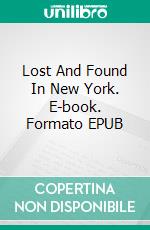 Lost And Found In New York. E-book. Formato EPUB ebook di Anna Burton