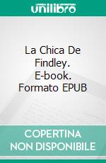 La Chica De Findley. E-book. Formato EPUB ebook