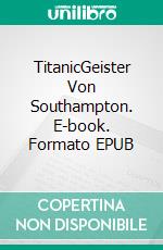 TitanicGeister Von Southampton. E-book. Formato EPUB ebook di ID Johnson