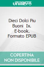 Dieci Dolci Piu Buoni   Ix. E-book. Formato EPUB ebook di Gerardo Sanchez