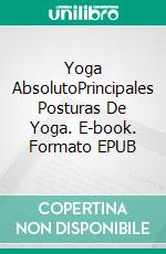 Yoga AbsolutoPrincipales Posturas De Yoga. E-book. Formato EPUB ebook