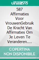 587 Affirmaties Voor VrouwenGebruik De Kracht Van Affirmaties Om Je Leven Te Veranderen. E-book. Formato EPUB ebook di Josiane Fortin