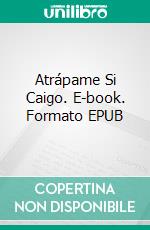 Atrápame Si Caigo. E-book. Formato EPUB ebook di River Ford