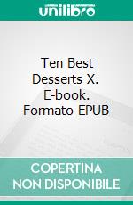 Ten Best Desserts X. E-book. Formato EPUB ebook