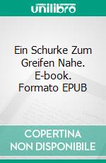 Ein Schurke Zum Greifen Nahe. E-book. Formato EPUB ebook