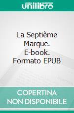 La Septième Marque. E-book. Formato EPUB ebook