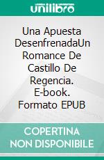 Una Apuesta DesenfrenadaUn Romance De Castillo De Regencia. E-book. Formato EPUB ebook