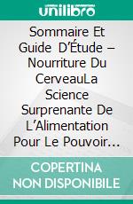 Sommaire Et Guide D’Étude – Nourriture Du CerveauLa Science Surprenante De L’Alimentation Pour Le Pouvoir Cognitif. E-book. Formato EPUB ebook