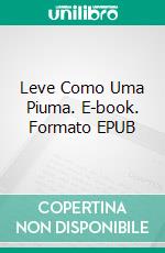 Leve Como Uma Piuma. E-book. Formato EPUB ebook