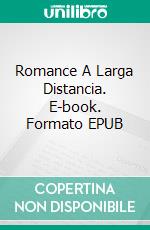Romance A Larga Distancia. E-book. Formato EPUB ebook