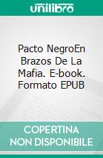 Pacto NegroEn Brazos De La Mafia. E-book. Formato EPUB ebook