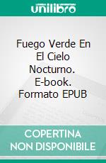 Fuego Verde En El Cielo Nocturno. E-book. Formato EPUB ebook
