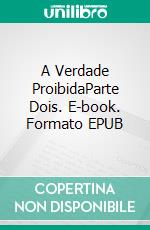 A Verdade ProibidaParte Dois. E-book. Formato EPUB ebook