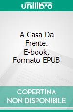 A Casa Da Frente. E-book. Formato EPUB ebook