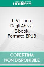 Il Visconte Degli Abissi. E-book. Formato EPUB ebook