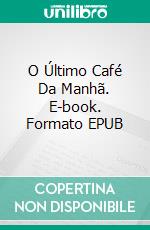 O Último Café Da Manhã. E-book. Formato EPUB ebook