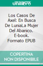 Los Casos De Axel: En Busca De LuniaLa Mujer Del Abanico. E-book. Formato EPUB ebook