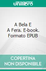 A Bela E A Fera. E-book. Formato EPUB ebook