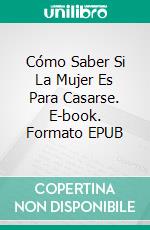 Cómo Saber Si La Mujer Es Para Casarse. E-book. Formato EPUB ebook