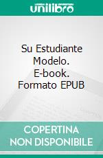 Su Estudiante Modelo. E-book. Formato EPUB ebook