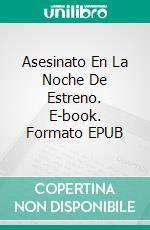 Asesinato En La Noche De Estreno. E-book. Formato EPUB ebook