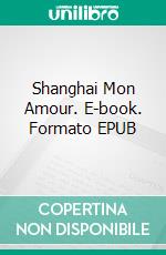 Shanghai Mon Amour. E-book. Formato EPUB ebook