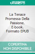 La Tenace Promessa Della Passione. E-book. Formato EPUB ebook