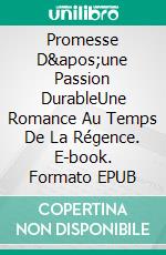 Promesse D'une Passion DurableUne Romance Au Temps De La Régence. E-book. Formato EPUB ebook