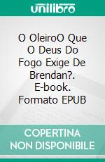 O OleiroO Que O Deus Do Fogo Exige De Brendan?. E-book. Formato EPUB ebook