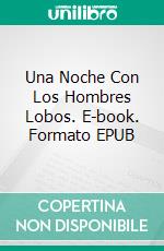 Una Noche Con Los Hombres Lobos. E-book. Formato EPUB ebook