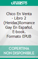 Chico En Venta - Libro 2 (Heridas)Romance Gay En Español. E-book. Formato EPUB ebook
