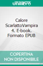 Calore ScarlattoVampira 4. E-book. Formato EPUB ebook