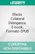 Efecto Colateral IiVenganza. E-book. Formato EPUB ebook di Adriana P. Silva