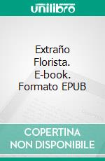Extraño Florista. E-book. Formato EPUB ebook