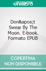 Don't Swear By The Moon. E-book. Formato EPUB ebook