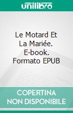 Le Motard Et La Mariée. E-book. Formato EPUB ebook