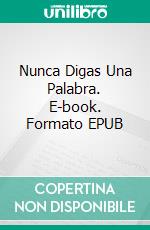 Nunca Digas Una Palabra. E-book. Formato EPUB ebook
