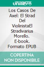 Los Casos De Axel: El Strad Del ViolinistaEl Stradivarius Morello. E-book. Formato EPUB ebook