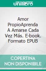 Amor PropioAprenda A Amarse Cada Vez Más. E-book. Formato EPUB ebook