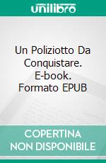 Un Poliziotto Da Conquistare. E-book. Formato EPUB ebook