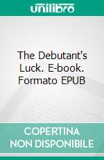 The Debutant's Luck. E-book. Formato EPUB ebook