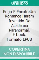 Fogo E EnxofreUm Romance Harém Invertido Da Academia Paranormal. E-book. Formato EPUB ebook