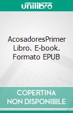 AcosadoresPrimer Libro. E-book. Formato EPUB ebook