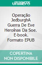 Operação JedburghA Guerra De Eve Heroínas Da Soe. E-book. Formato EPUB ebook