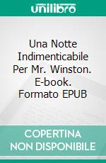 Una Notte Indimenticabile Per Mr. Winston. E-book. Formato EPUB ebook