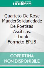 Quarteto De Rose MadderSolidariedade De Poetisas Asiáticas. E-book. Formato EPUB ebook