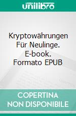 Kryptowährungen Für Neulinge. E-book. Formato EPUB ebook