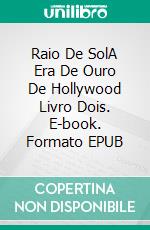 Raio De SolA Era De Ouro De Hollywood Livro Dois. E-book. Formato EPUB ebook